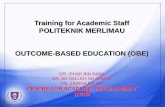 Training for Academic Staff POLITEKNIK MERLIMAU OUTCOME ... · PDF file3/2/2011 · training for academic staff politeknik merlimau outcome-based education (obe) dr. ishak bin baba