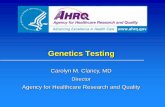 Agency for Healthcare Research and Quality · PDF fileGenetics Testing Carolyn M. Clancy, MD Director Agency for Healthcare Research and Quality