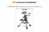 CGEM DX CoMputErizED ount - s3. · PDF fileSeries Mount! The CGEM DX series continues in Celestron’s proud tradition combining large aperture optics with the sophistication and ease