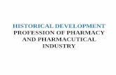 HISTORICAL DEVELOPMENT PROFESSION OF …docshare01.docshare.tips/files/29404/294047102.pdfAND PHARMACUTICAL INDUSTRY. Ancient ... the pharmacy education and profession in India At