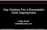Key Factors For a Successful ODA Deployment - · PDF fileKey Factors For a Successful ODA Deployment Caleb Small Caleb@Caleb.com. ... •Expanding the Storage Capabilities of the ODA,