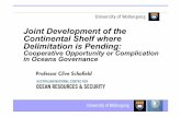 Schofield Joint Development of the Continental Shelf · PDF fileImplications of Creeping Coastal State Jurisdiction • Extended maritime claims 200 nautical mile claims = 147km2 million