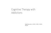 Cognitive Therapy with Addictions - Kentucky Therapy … · Cognitive Therapy with Addictions Todd Reynolds, LCADC, ... Was there anything that bothered you about our last session?