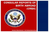 CONSULAR REPORTS OF BIRTH ABROAD (CRBA) · PDF fileStamp showing earliest entry to U.S. 1/24/07 Stamp showing next period of travel outside U.S. (with no other foreign stamps between