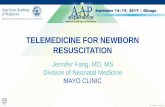 TELEMEDICINE FOR NEWBORN RESUSCITATION · PDF file©2017 MFMER | 3671080-1 TELEMEDICINE FOR NEWBORN RESUSCITATION Jennifer Fang, MD, MS Division of Neonatal Medicine MAYO CLINIC