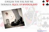 ENGLISH FOR YOU AND ME THROUGH ALICE IN WONDERLAND · PDF fileThe Author Lewis Carroll was the pen name of Charles L. Dodgson, author of the children's classics "Alice's Adventures