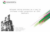 Delayed coking process as a way to increase crude ... · PDF fileDelayed coking process as a way to increase crude conversion at JSOC Bashneft ... The main factors of the decision