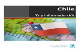 Trip Information Kit - s3. · PDF fileSurrounded by four great natural barriers, Chile’s borders thrive in superlatives: the largest Ocean, the world’s driest Desert, the coldest