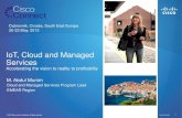 IoT, Cloud and Managed Services - · PDF fileIoT, Cloud and Managed Services Accelerating the vision to reality to profitability M. Abdul Munim Cloud and Managed Services Program Lead