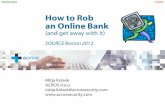 How to Rob an Online Bank - · PDF fileHow to Rob an Online Bank ... source=1 & dest=2 & amount=100 & amount=100000 ... New functionalities: automated deposits, loans, investment portfolio