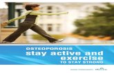 osteoporosis - stay active and exercise to stay strong · PDF fileintroduction 1 tips for daily activities 1 weight-bearing exercises 2 overall strengthening exercises 2 exercises