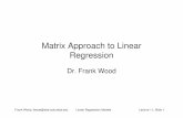 Lecture 11 - Matrix Approach to Linear Regressionfwood/Teaching/w4315/Fall2009/lecture_11.pdf · Matrix Approach to Linear Regression Dr. Frank Wood. Frank Wood, fwood@stat.columbia.edu
