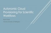 Autonomic Cloud Provisioning For Scientific Workflows · PDF fileAutonomic Cloud Provisioning For Scientific Workflows ... HTCondor for job scheduling and execution ... Autonomic Cloud