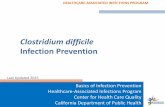 Clostridium difficile Infection Prevention - CDPH Home · PDF fileHEALTHCARE-ASSOCIATED INFECTIONS PROGRAM Clostridium difficile Bacteria • Anaerobic, spore -forming bacillus •