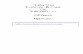 ITRS Metrology section 2009 technology roadmap for semiconductors. 2009 edition. metrology . the itrs is devised and intended for technology assessment only and is without regard ...