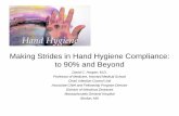 Making Strides in Hand Hygiene Compliance: to 90% and · PDF fileMaking Strides in Hand Hygiene Compliance: to 90% and Beyond ... to trigger further improvement in 2005, ... 3/5/2008