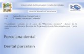 Porcelana dental Dental porcelain - UAEH · PDF filePorcelana Dental •Material cerámico, blanco y traslúcido, que es horneado hasta un estado vítreo. •Son clasificadas de acuerdo