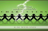 Crafting Unforgettable Characters - K.M. Weiland · PDF fileUtilizing Character in Beginnings ... pages, you’ll discover the basics of character building, as well as some tips for