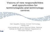 Visions of new responsibilities and opportunities for ... · PDF fileVisions of new responsibilities and opportunities for terminologists and terminology centres Katri Seppälä, Director,