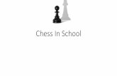 Chess In School - SAS · PDF file• Can I teach chess and why? • Basic Movement of Pieces • Opening: Control Center Space to Gain more Choices • Middle: Basic Tactics using