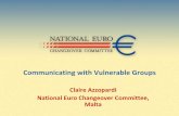 Communicating with Vulnerable Groupsec.europa.eu/.../09-communicating_vulnerable_groups-azzopardi.pdf · Communicating with Vulnerable Groups Claire Azzopardi National Euro Changeover