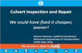 Culvert Inspection and Repair - · PDF fileCulvert Inspection and Repair We could have fixed it cheaper, sooner! Bonnie Peterson, HydInfra Coordinator ... better repair recommendations.