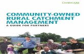 COMMUNITY-OWNED RURAL CATCHMENT MANAGEMENT Catchment Guide.pdf · Community-owned Rural Catchment Management: A guide for partners. Authors: Annette Lees, Gretchen Robertson, Natasha