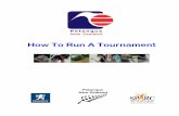 How To Run A Tournament - · PDF file4 5. Tournament Organisation a. Officials • Have you got an umpire? i.e. someone who knows the rules and can settle disputes/ answer questions