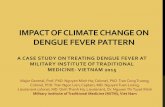 IMPACT OF CLIMATE CHANGE ON DENGUE FEVER PATTERN … Documents/Day 5/1 - Impact Climat… · impact of climate change on dengue fever pattern a case study on treating dengue fever