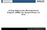 Using Approvals Management Engine (AME) for · PDF file(AME)? • A common way for Oracle to manage approvals for it’s applications. • AME has a self-service business analyst dashboard