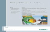 NX CAM NC Simulation Add-On - · PDF fileNX CAM NC Simulation Add-On NX Benefits • G-code driven simulation provides greater accuracy and confidence • Visual synchronization