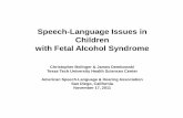 Speech-Language Issues in Children with Fetal Alcohol Syndrome · PDF fileSpeech-Language Issues in Children with Fetal Alcohol Syndrome Christopher Bolinger & James Dembowski Texas