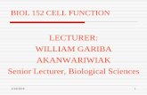 LECTURER: WILLIAM GARIBA AKANWARIWIAK Senior · PDF fileBIOL 152 CELL FUNCTION LECTURER: WILLIAM GARIBA AKANWARIWIAK Senior Lecturer, Biological Sciences ... Structure and Function