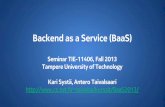 Backend as a Service (BaaS) - TUTtaivalsa/kurssit/BaaS2013/BaaS-Seminar-2013-0910.pdf · Backend as a Service (BaaS) Seminar TIE-11406, ... • The landscape of mobile software development