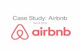 Case Study: Airbnb - Danny Crichton · PDF fileCase Study: Airbnb July 8, 2015. How do you ... • Airbnb invented the idea of the sharing economy – that people could use the property