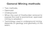 General Mining methods - · PDF fileGeneral Mining methods •Two methods; •Opencast ... LONGWALL MECHANIZATION : Shearer, etc. TECHNICAL CONSIDERATIONS Based on gradient of the