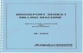M-105H - simhardware.orgsimhardware.org/img/M105H_Series1_manual.pdf · M-105H BRIDGEPORT SERIES I MILLING MACHINE INSTALLATION, OPERATION AND MAINTENANCE This manual carries additional
