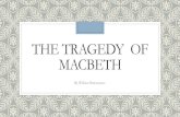 The tragedy of Macbeth - · PDF fileUnit Overview We will read The Tragedy of Macbeth by William Shakespeare out-loud in class. SWBA infer meaning, determine the theme, analyze how