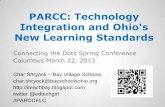 PARCC: Technology Integration and Ohio's New · PDF filePARCC: Technology Integration and Ohio's New Learning Standards Connecting the Dots Spring Conference Columbus March 22, 2013