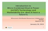 Introduction to Micro Combined Heat & Power (mCHP ...wisconsindr.org/library/presentations/WiDRC Presentation 011615.pdf · ( CHP) T h l d(mCHP) Technology and Marketability (i.e.