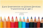 Early Intervention to School Services: Transitioning at · PDF fileEarly Intervention to School Services: Transitioning at age 3 State Council on Developmental Disabilities Area Board
