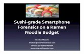 Sushi&gradeSmartphone Forensics,on,a,Ramen, …smarterforensics.com/wp-content/uploads/2014/06/Sushi-Smartphone... · Forensics,on,a,Ramen, Noodle,Budget! Heather,Mahalik, heather@smarterforensics.com,