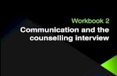 Communication and Counselling Interview - Counselling ... · PDF fileAll interviews use micro skills and strategies and they often follow a sequence of states from beginning to end: