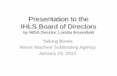 Presentation to the IHLS Board of · PDF filePresentation to the IHLS Board of Directors by IMSA Director, ... •Talking Book Topics. ... •The primary function of IMSA is to maintain