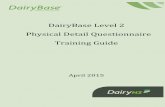 DairyBase Level 2 Physical Detail Questionnaire Training Guide · PDF filePhysical Detail Questionnaire Training Guide April 2015. L2 Training Guide ... 9.1 FARM DAIRY ... SECTION