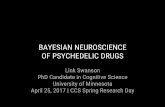 BAYESIAN NEUROSCIENCE OF PSYCHEDELIC DRUGS 2017_Swanson.pdf · BAYESIAN NEUROSCIENCE OF PSYCHEDELIC DRUGS Link Swanson PhD Candidate in Cognitive Science University of Minnesota …