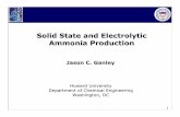 Solid State and Electrolytic Ammonia Production · PDF file1 Solid State and Electrolytic Ammonia Production Jason C. Ganley Howard University Department of Chemical Engineering Washington,