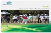 Golf Club Participation Report - Golf · PDF filePAGE 3 2016 GOLF CLUB PARTICIPATION REPORT The key findings from 2016 are outlined below: Club Information • The average club size