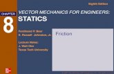 Eighth Edition - apl100.wdfiles.comapl100.wdfiles.com/local--files/notes/friction-v2.pdf · VECTOR MECHANICS FOR ENGINEERS: STATICS ... Lecture Notes: J. Walt Oler Texas Tech University