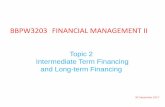 BBPW3203 FINANCIAL MANAGEMENT II · PDF fileTopic 2 Intermediate Term Financing and Long-term Financing 30 September 2017 BBPW3203 FINANCIAL MANAGEMENT II
